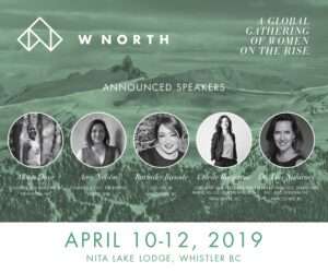 Event poster for WNORTH 2019, featuring five speaker portraits and names, event dates April 10-12, 2019, at Nita Lake Lodge, Whistler, BC, and a mountain background with the text “A global gathering of women on the rise.”.